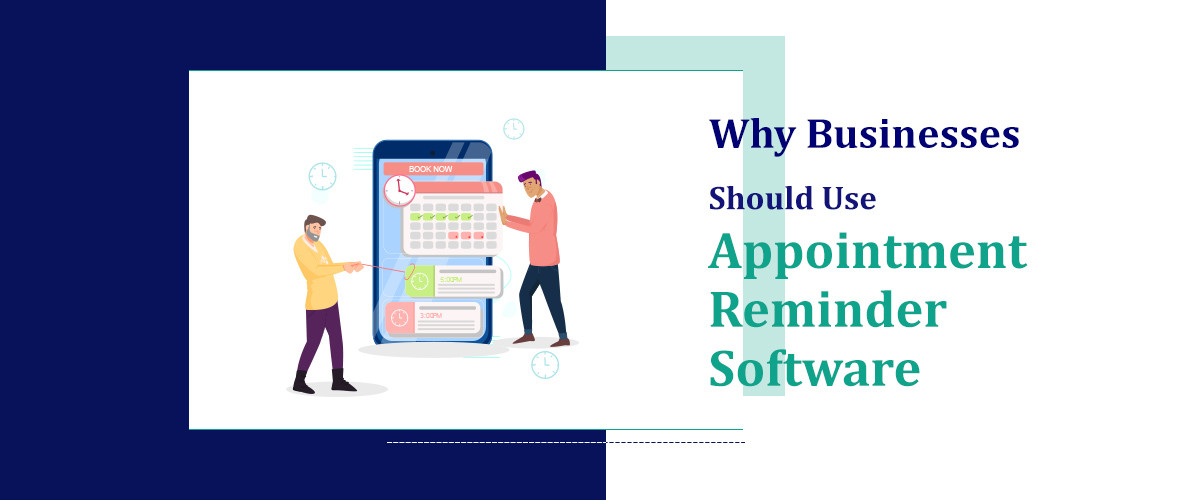 Why Businesses Should Use Appointment Reminder Software
